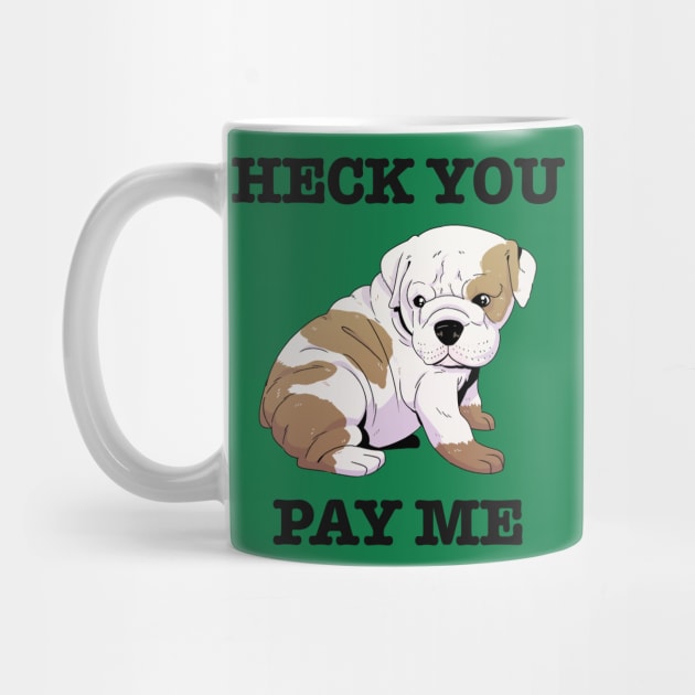 Heck You Pay Me by Scott's Desk